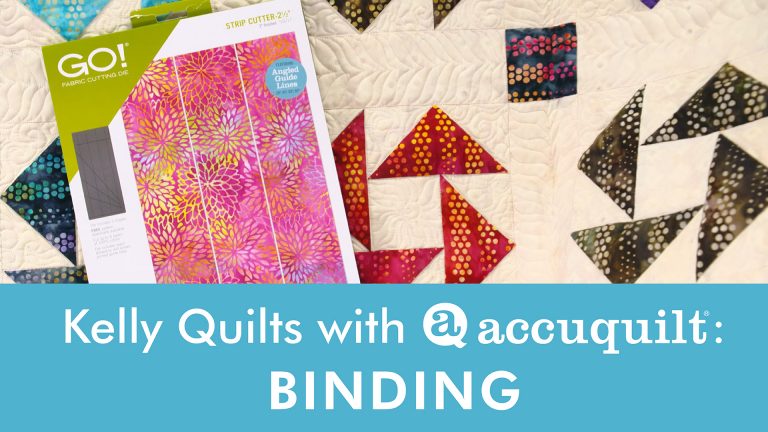 Kelly Quilts with AccuQuilt: Beautiful Bindings Made Easy