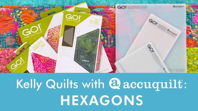 Kelly Quilts with AccuQuilt: Say Hello to Hexies